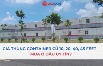 GIÁ THÙNG CONTAINER CŨ 10, 20, 40, 45 FEET –  MUA Ở ĐÂU UY TÍN? 